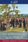 My Experiences in Australia (Esprios Classics): Being Recollections of a Visit to the Australian Colonies in 1856-7 Cover Image