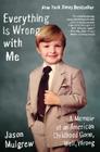 Everything Is Wrong with Me: A Memoir of an American Childhood Gone, Well, Wrong By Jason Mulgrew Cover Image