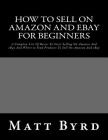How To Sell On Amazon And Ebay For Beginners: A Complete List Of Basics To Start Selling On Amazon And eBay And Where to Find Products To Sell On Amaz Cover Image