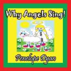 Why Angels Sing! By Penelope Dyan, Penelope Dyan (Illustrator) Cover Image