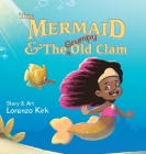 The Mermaid and the Grumpy Old Clam By Kirk Kirkpatrick Cover Image