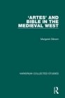 'Artes' and Bible in the Medieval West (Variorum Collected Studies #399) By Margaret Gibson Cover Image