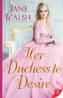 Her Duchess to Desire By Jane Walsh Cover Image