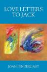 Love Letters to Jack By Joan Pendergast Cover Image