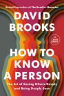 How to Know a Person: The Art of Seeing Others Deeply and Being Deeply Seen By David Brooks Cover Image