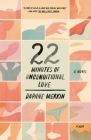 22 Minutes of Unconditional Love: A Novel By Daphne Merkin Cover Image