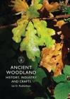 Ancient Woodland: History, Industry and Crafts (Shire Library) By Samuel Embleton Cover Image