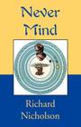 Never Mind By Richard Nicholson Cover Image