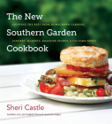 The New Southern Garden Cookbook: Enjoying the Best from Homegrown Gardens, Farmers' Markets, Roadside Stands, & CSA Farm Boxes By Sheri Castle Cover Image