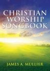 Christian Worship Songbook: For the Glory of God By James Mullier Cover Image