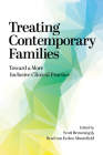 Treating Contemporary Families: Toward a More Inclusive Clinical Practice By Scott W. Browning (Editor), Bradley Matheus Van Eeden-Moorefield (Editor) Cover Image