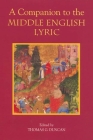 A Companion to the Middle English Lyric By Thomas G. Duncan (Editor), Alan J. Fletcher (Contribution by), Bernard O'Donoghue (Contribution by) Cover Image