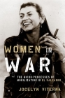 Women in War: The Micro-Processes of Mobilization in El Salvador (Oxford Studies in Culture and Politics) By Jocelyn Viterna Cover Image