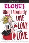 Eloise's What I Absolutely Love Love Love By Kay Thompson, Hilary Knight (Other primary creator) Cover Image