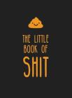The Little Book of Shit: A celebration of everyone's favorite expletive By Summersdale Cover Image