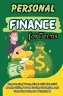 Personal Finance for Teens: Empowering Young Minds with Essential Money Skills, Proven Saving Strategies, and Smart Investment Techniques Cover Image