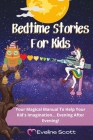 Bedtime Stories For Kids: Your Magical Manual To Help Your Kid's Imagination... Evening After Evening! Cover Image