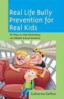 Real Life Bully Prevention for Real Kids: 50 Ways to Help Elementary and Middle School Students By Catherine Depino, Lori Evans (Foreword by) Cover Image