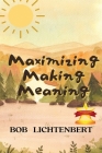 Maximizing Making Meaning By Bob Lichtenbert Cover Image
