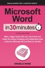 Microsoft Word In 30 Minutes: Make a bigger impact with your documents and master the writing, formatting, and collaboration tools in Word for Micro By Angela Rose Cover Image