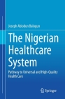 The Nigerian Healthcare System: Pathway to Universal and High-Quality Health Care Cover Image