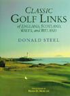 Classic Golf Links of England, Scotland, Wales, and Ireland By Donald Steele, Brian Morgan (Photographer), Peter Thomson (Foreword by) Cover Image