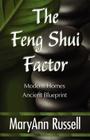 The Feng Shui Factor; Modern Homes, Ancient Blueprint By Maryann Russell, 1stworld Library (Editor), 1stworld Publishing (Manufactured by) Cover Image