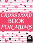 Crossword Book For Mums: Amazing Large Print Crossword Puzzles Book For Senior Women And Mums Puzzle Lovers Supplying 80 Puzzles With Solutions By J. P. Petes King Publication Cover Image