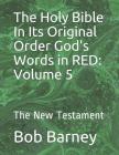 The Holy Bible in Its Original Order God's Words in Red: Volume 5: The New Testament By Bob Barney Cover Image
