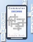 Commuter Crossword Puzzle Book: Crossword puzzle dictionary, Today's Contemporary Dictionary Words As Brain Games ... Brain Games Crossword (Crossword By Braedley N. Melllon Cover Image