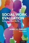 Social Work Evaluation: Enhancing What We Do By James R. Dudley Cover Image