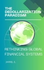The Dedollarization Paradigm: Rethinking Global Financial Systems Cover Image