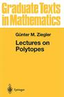 Lectures on Polytopes (Graduate Texts in Mathematics #152) By Günter M. Ziegler Cover Image