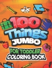 100 Things Jumbo For Toddler Coloring Book: Jumbo Coloring Book and Activity Book in One, Best Toddler Preschool Coloring Book, funny Gift for Kids Bo By Kiroz Creative Press Cover Image