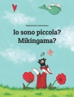 Io sono piccola? Mikingama?: Libro illustrato per bambini: italiano-groenlandese (Edizione bilingue) Cover Image