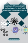 Distributed Processing Of Reflex Tasks For Artificial Intelligence Based Interfaces By Gandhi Sivakumar Cover Image