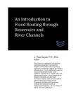 An Introduction to Flood Routing through Reservoirs and River Channels By J. Paul Guyer Cover Image