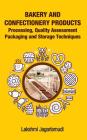 Bakery and Confectionery Products: Processing, Quality Assessment Packaging and Storage Techniques: Processing, Quality Assessment Packaging and Stora By Lakshmi Jagarlamudi Cover Image