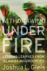 Withdrawing Under Fire: Lessons Learned from Islamist Insurgencies Cover Image