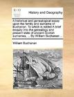 A Historical and Genealogical Essay Upon the Family and Surname of Buchanan. to Which Is Added a Brief Enquiry Into the Genealogy and Present State of By William Buchanan Cover Image