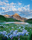 The Art, Science, and Craft of Great Landscape Photography Cover Image