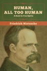 Human, All Too Human: A Book for Free Spirits By Friedrich Wilhelm Nietzsche Cover Image