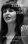 Telling Our Story: Recent Essays on Zionism, the Middle East, and the Path to Peace By Ayelet Kahane (Editor), Batsheva Neuer (Editor), Einat Wilf Cover Image