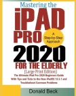Mastering the iPad Pro 2020 For the Elderly (Large Print Edition): The Ultimate iPad Pro 2020 Beginners Guide with Tips and Tricks to the New iPadOS 1 By Donald Beck Cover Image
