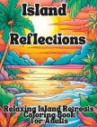 Island Reflections: Relaxing Island Retreats Coloring Book For Adults Cover Image