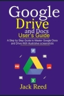 Google Drive and Docs User's Guide: This book Guides you with Step by Step to Master the Google Docs and Drive. It Gives Out Useful Hints/How-Tos with Cover Image