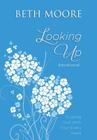 Looking Up: Trusting God with Your Every Need By Beth Moore Cover Image