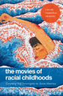 The Movies of Racial Childhoods: Screening Self-Sovereignty in Asian/America By Celine Parreñas Shimizu Cover Image