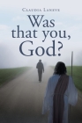 Was that you, God? By Claudia Laneve Cover Image