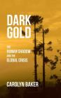 Dark Gold: The Human Shadow and the Global Crisis By Carolyn Baker Cover Image